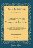 Constitution Making in Indiana, Vol. 2