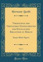 Verzeichnis Der Tibetischen Handschriften Der Koniglichen Bibliothek Zu Berlin, Vol. 1