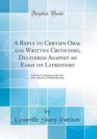 A Reply to Certain Oral and Written Criticisms, Delivered Against an Essay on Lithotomy