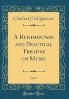 A Rudimentary and Practical Treatise on Music, Vol. 1 (Classic Reprint)
