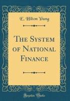 The System of National Finance (Classic Reprint)