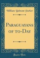 Paraguayans of To-Day (Classic Reprint)