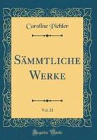 Sammtliche Werke, Vol. 21 (Classic Reprint)