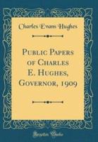 Public Papers of Charles E. Hughes, Governor, 1909 (Classic Reprint)