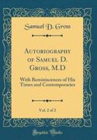 Autobiography of Samuel D. Gross, M.D, Vol. 2 of 2