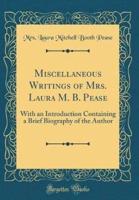 Miscellaneous Writings of Mrs. Laura M. B. Pease