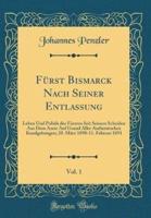 Furst Bismarck Nach Seiner Entlassung, Vol. 1