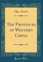 The Provinces of Western China (Classic Reprint)