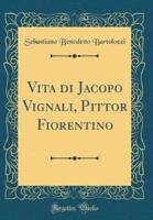 Vita Di Jacopo Vignali, Pittor Fiorentino (Classic Reprint)