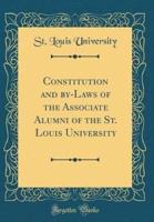 Constitution and By-Laws of the Associate Alumni of the St. Louis University (Classic Reprint)
