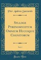 Sylloge Pyrenomycetum Omnium Hucusque Cognitorum, Vol. 1 (Classic Reprint)