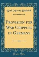 Provision for War Cripples in Germany (Classic Reprint)
