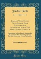 Joachimi Tiedii Cyclus Lun-Solaris, Eique Superstructum Calendarium Novum Ver' Perpetuum AC Perfectum