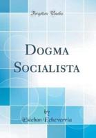 Dogma Socialista (Classic Reprint)
