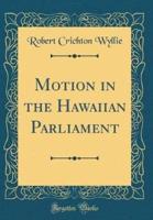 Motion in the Hawaiian Parliament (Classic Reprint)