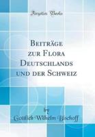 Beitrge Zur Flora Deutschlands Und Der Schweiz (Classic Reprint)