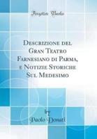 Descrizione Del Gran Teatro Farnesiano Di Parma, E Notizie Storiche Sul Medesimo (Classic Reprint)