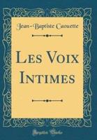 Les Voix Intimes (Classic Reprint)