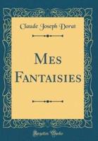 Mes Fantaisies (Classic Reprint)