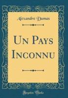 Un Pays Inconnu (Classic Reprint)
