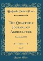 The Quarterly Journal of Agriculture, Vol. 7