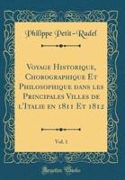 Voyage Historique, Chorographique Et Philosophique Dans Les Principales Villes De L'Italie En 1811 Et 1812, Vol. 1 (Classic Reprint)