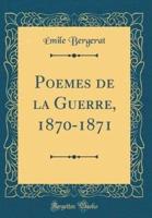 Poemes De La Guerre, 1870-1871 (Classic Reprint)