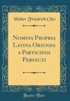 Nomina Propria Latina Oriunda a Participiis Perfecti (Classic Reprint)