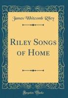 Riley Songs of Home (Classic Reprint)