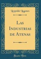 Las Industrias De Atenas (Classic Reprint)
