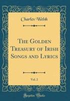 The Golden Treasury of Irish Songs and Lyrics, Vol. 2 (Classic Reprint)