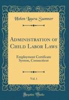 Administration of Child Labor Laws, Vol. 1