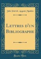 Lettres D'Un Bibliographe (Classic Reprint)