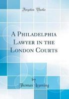 A Philadelphia Lawyer in the London Courts (Classic Reprint)