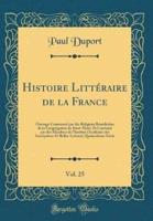 Histoire Littï¿½raire De La France, Vol. 25