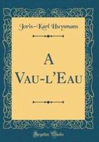 A Vau-L'Eau (Classic Reprint)