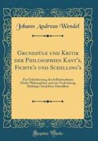 Grundzï¿½ge Und Kritik Der Philosophien Kant's, Fichte's Und Schelling's