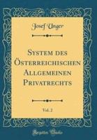 System Des Ï¿½sterreichischen Allgemeinen Privatrechts, Vol. 2 (Classic Reprint)