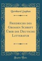 Friedrichs Des Groen Schrift Ber Die Deutsche Litteratur (Classic Reprint)