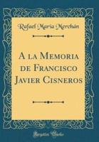 A La Memoria De Francisco Javier Cisneros (Classic Reprint)