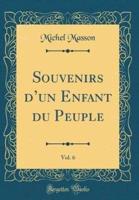 Souvenirs D'Un Enfant Du Peuple, Vol. 6 (Classic Reprint)