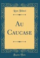 Au Caucase (Classic Reprint)