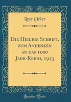Die Heilige Schrift, Zum Andenken an Das 1000 Jahr-Reich, 1913 (Classic Reprint)