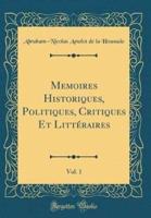 Memoires Historiques, Politiques, Critiques Et Littï¿½raires, Vol. 1 (Classic Reprint)