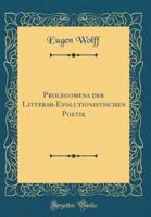 Prolegomena Der Litterar-Evolutionistischen Poetik (Classic Reprint)