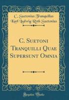 C. Suetoni Tranquilli Quae Supersunt Omnia (Classic Reprint)