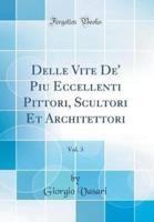 Delle Vite De' Piu Eccellenti Pittori, Scultori Et Architettori, Vol. 3 (Classic Reprint)