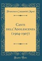 Canti Dell'adolescenza (1904-1907) (Classic Reprint)