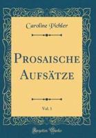 Prosaische Aufstze, Vol. 1 (Classic Reprint)