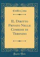 Il Diritto Privato Nelle Comedie Di Terenzio (Classic Reprint)